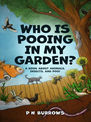 cover image of Who is pooing in my garden? a book about animals, insects, and poo!